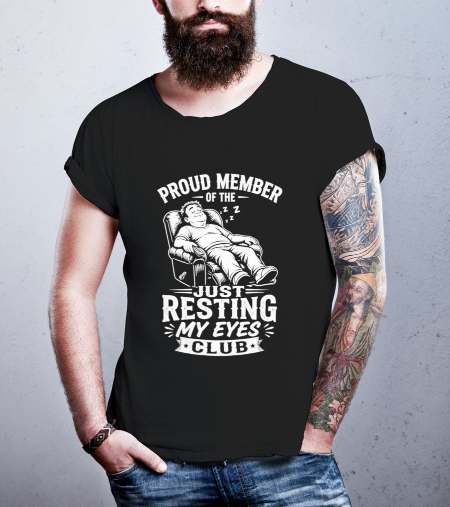 Proud Member Of The Just Resting My Eyes Club Dad Recliner Chair Sleeping T-Shirt