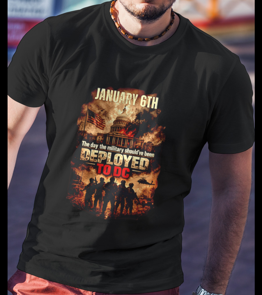 January 6th Capitol Crisis Military Deployment Advocated T-Shirt
