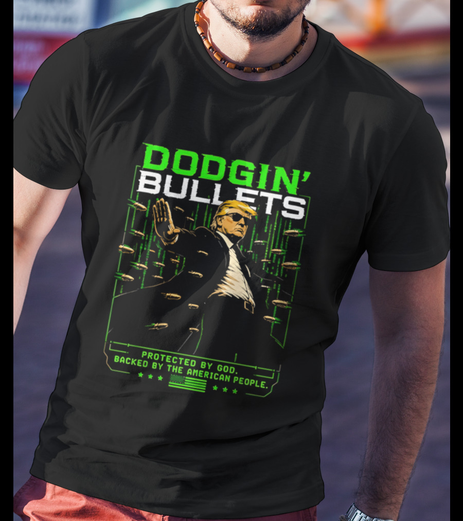 Dodgin' Bullets Protected By God Backed By The American People T-Shirt