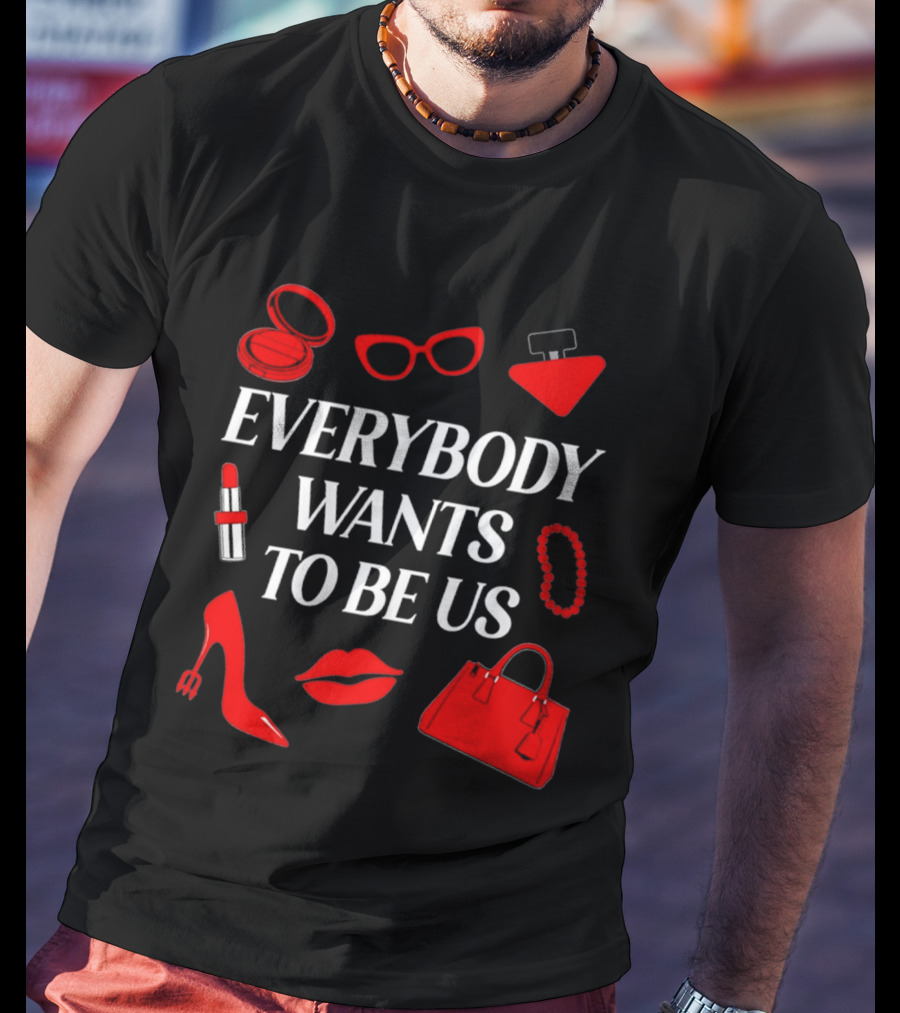 Women's Everybody Wants To Be Us With Red Accessories And Makeup T-Shirt