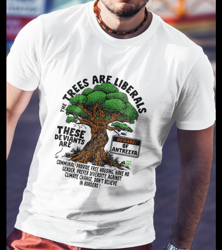 The Trees Are Liberals Beware Of Antifascism Diversity Accept Change Not Delete In Progress T-Shirt