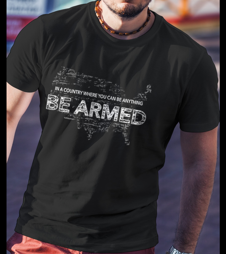 Be Armed In A Country Where You Can Be Anything USA Map T-Shirt
