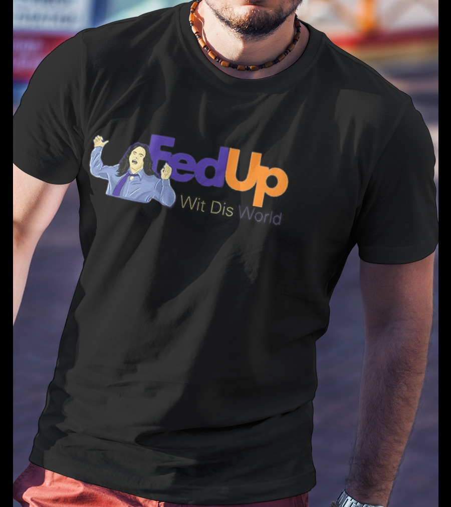 Fed Up Wit Dis World Tommy Wiseau Inspired Image T-Shirt