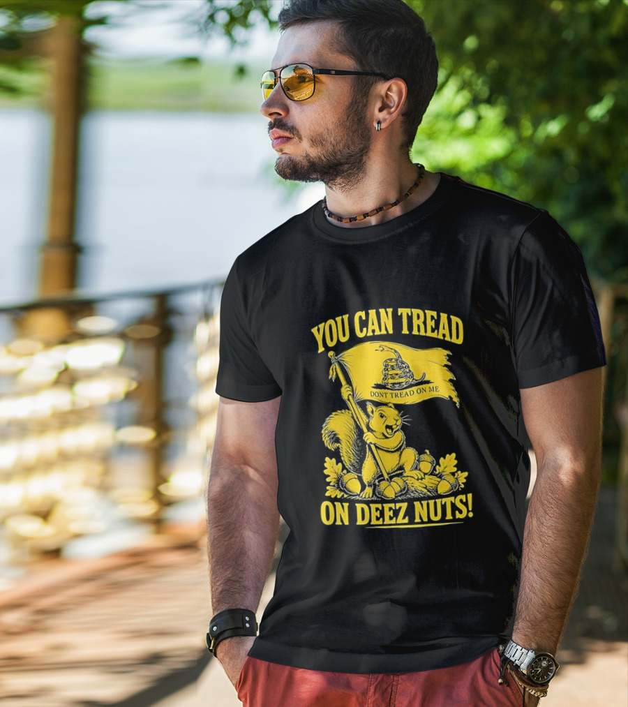 You Can Tread On Deez Nuts Squirrel Don't Tread On Me Flag T-Shirt