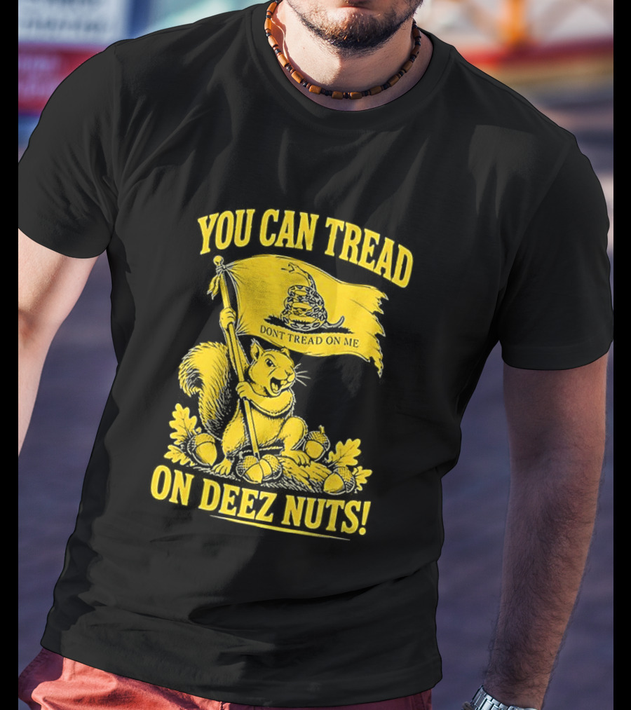 You Can Tread On Deez Nuts Squirrel Don't Tread On Me Flag T-Shirt
