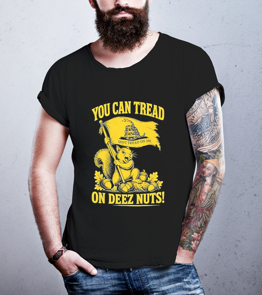 You Can Tread On Deez Nuts Squirrel Don't Tread On Me Flag T-Shirt