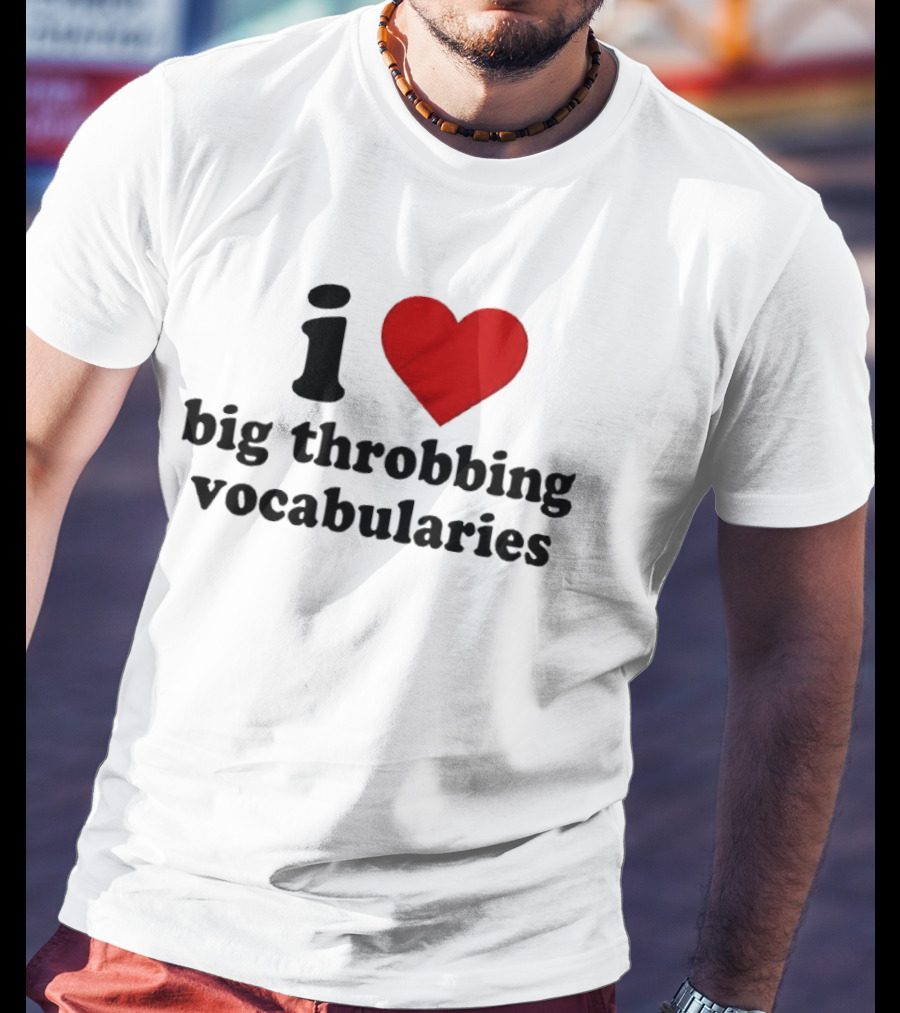 I Love Big Throbbing Vocabularies Red Heart Bold Text Black Font T-Shirt