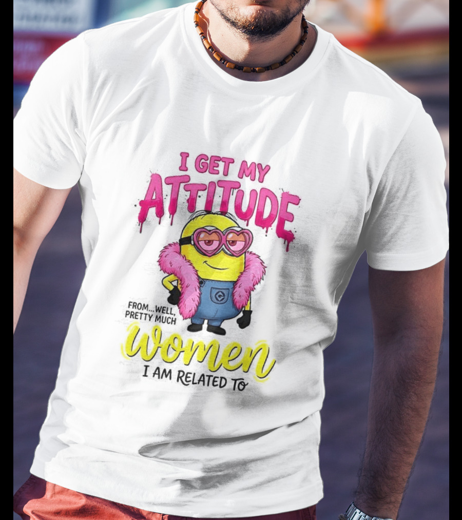 Minion I Get My Attitude From Women I Am Related To Pink And Yellow T-Shirt