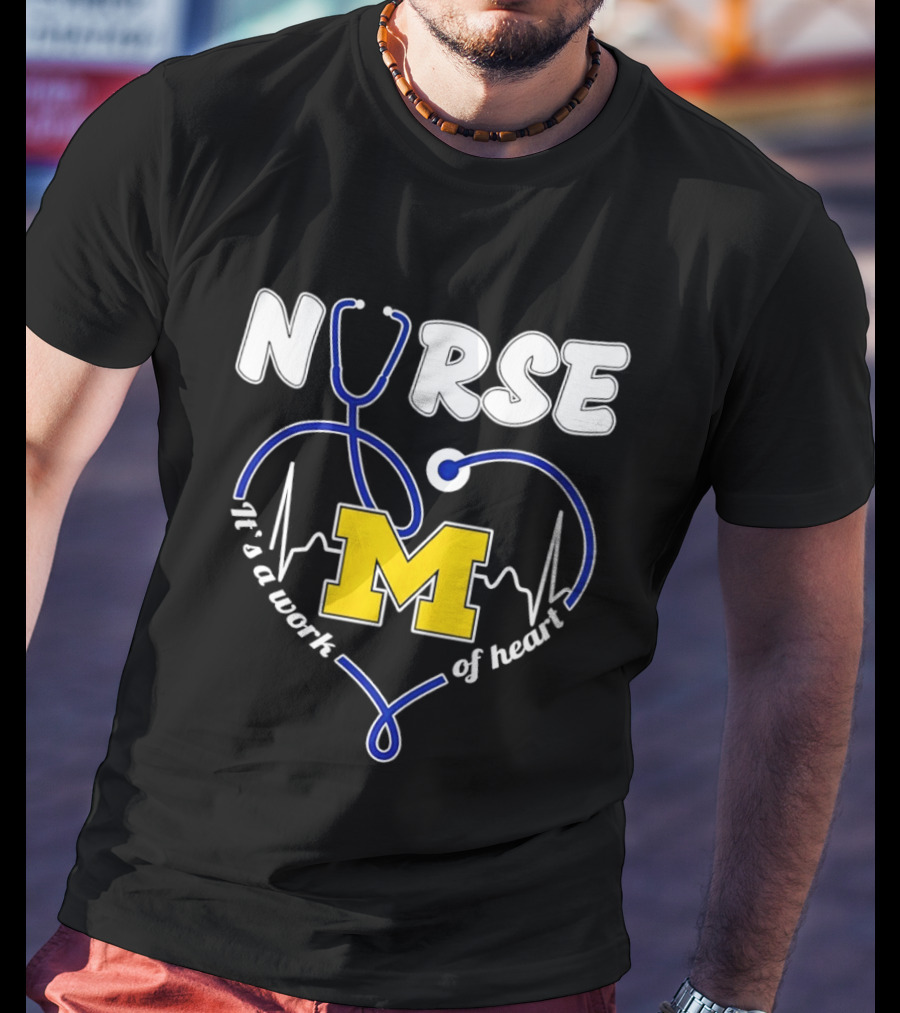 Michigan Wolverines Nurse Stethoscope Heart Work Of Heart T-Shirt