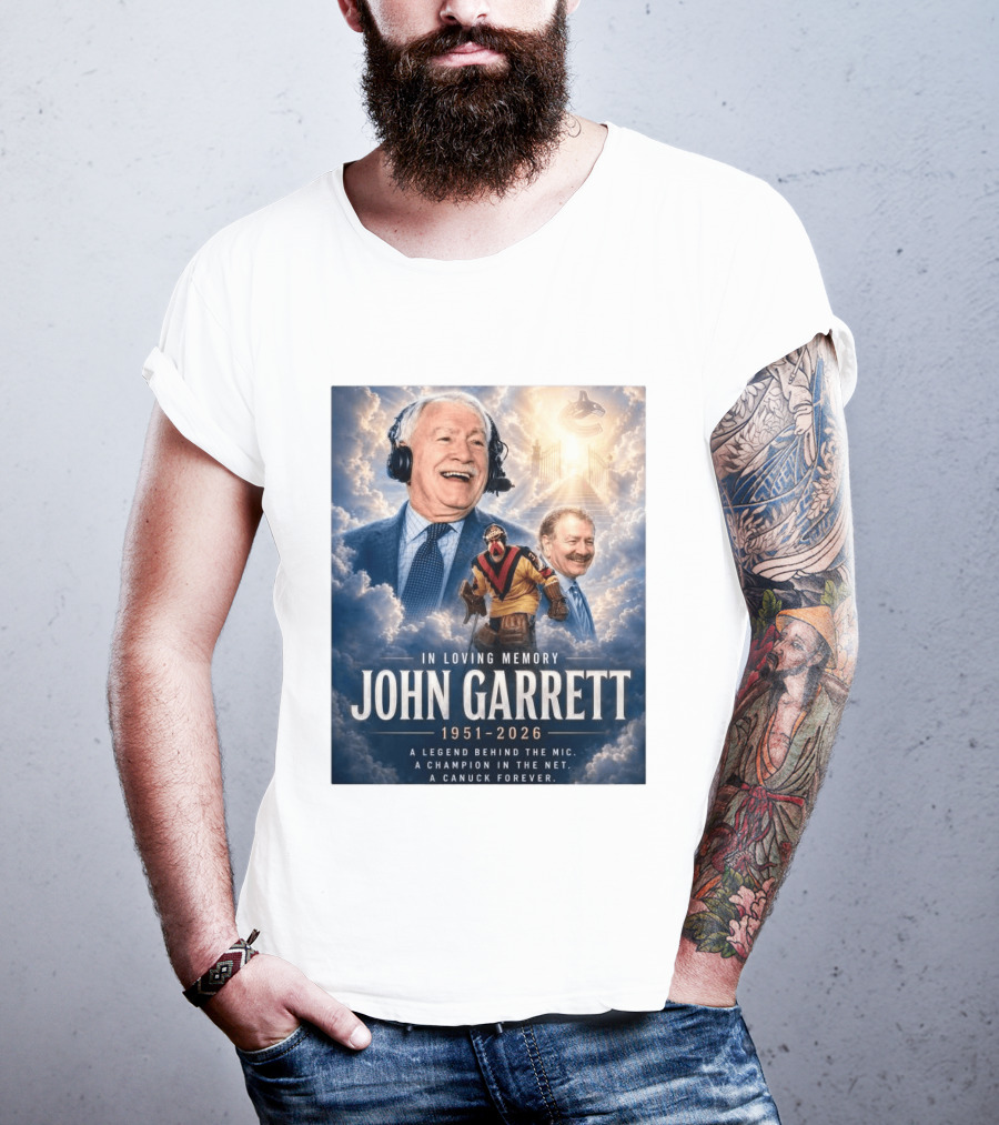 In Loving Memory John Garrett 1951 2026 A Champion In The Net Canuck Forever T-Shirt