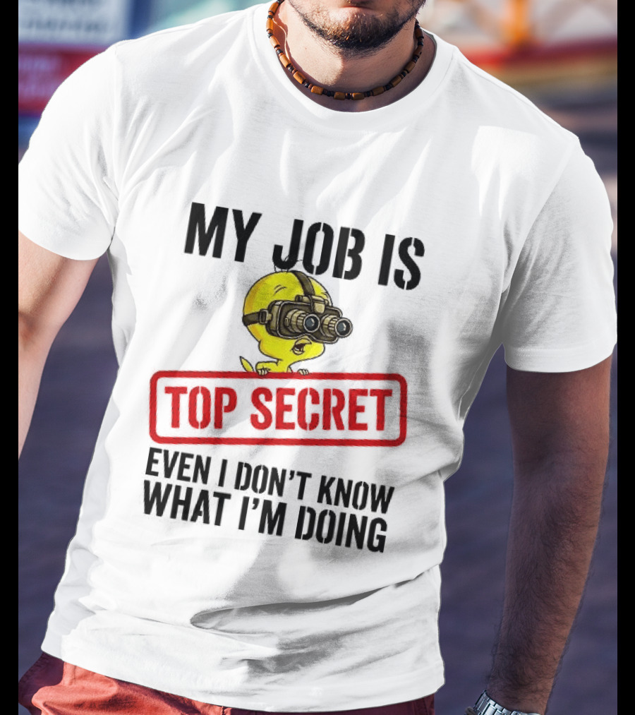 Tweety My Job Is Top Secret Even I Don't Know What I'm Doing With Night Vision Goggles T-Shirt