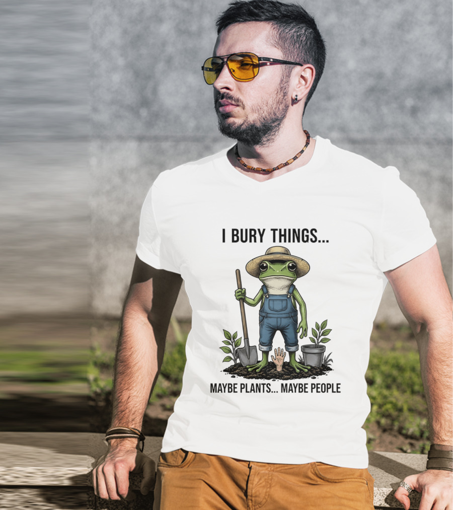 Frog Farmer I Bury Things Maybe Plants Maybe People Gardening Humor T-Shirt
