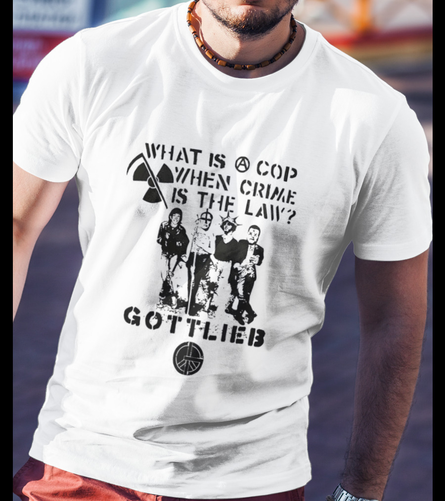 Gottlieb What Is A Cop When Crime Is The Law Radiation Symbol Figures T-Shirt