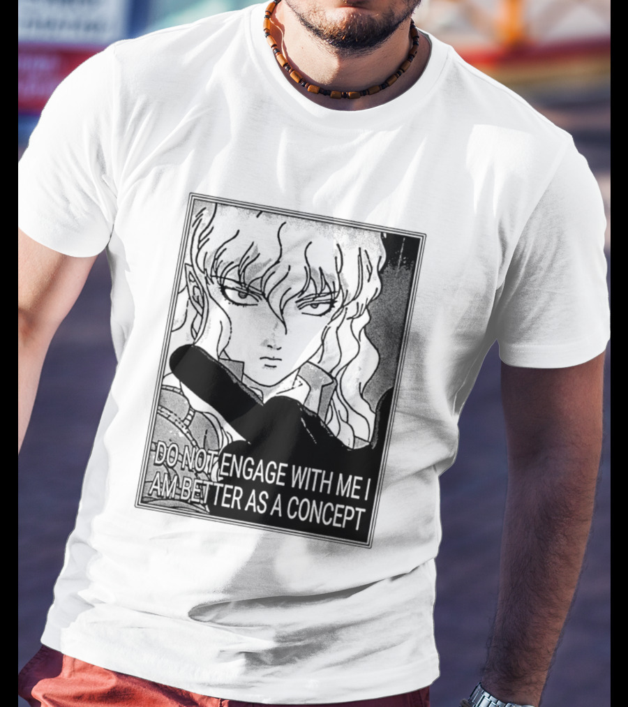 Griffith Do Not Engage With Me I Am Better As A Concept Anime T-Shirt