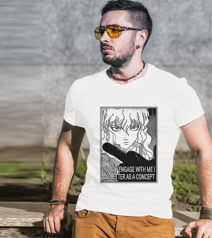 Griffith Do Not Engage With Me I Am Better As A Concept Anime T-Shirt