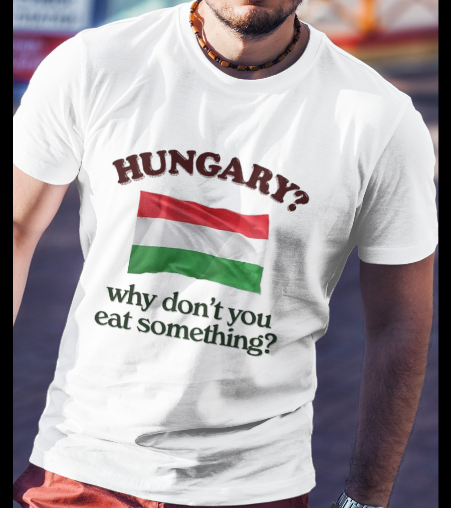 Hungary Flag Pun Why Don't You Eat Something T-Shirt