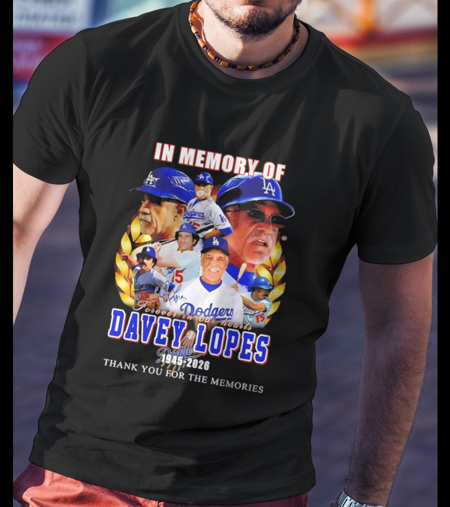 In Memory Of Davey Lopes Los Angeles Dodgers Forever In Our Hearts 1945 2026 Thank You For The Memories T-Shirt