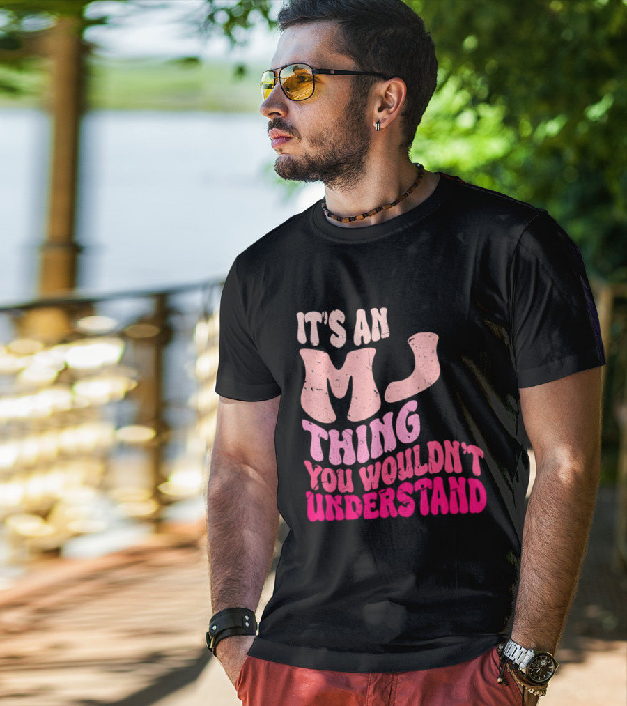 It's An MJ Thing You Wouldn't Understand Groovy Girls T-Shirt