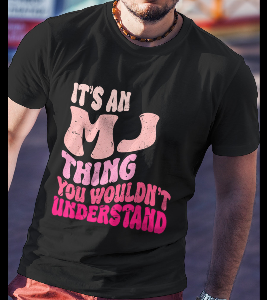 It's An MJ Thing You Wouldn't Understand Groovy Girls T-Shirt