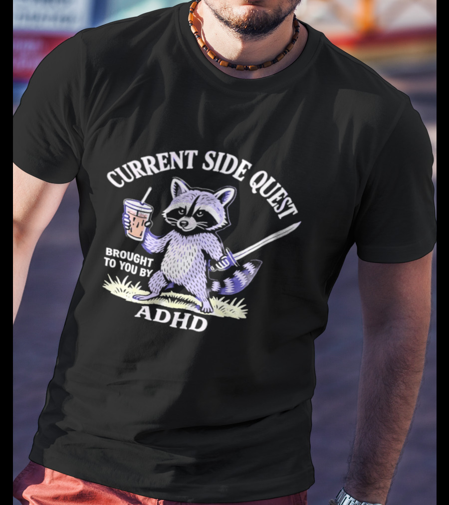 Current Side Quest Brought To You By Adhd Raccoon Drinking Cup Sword T-Shirt