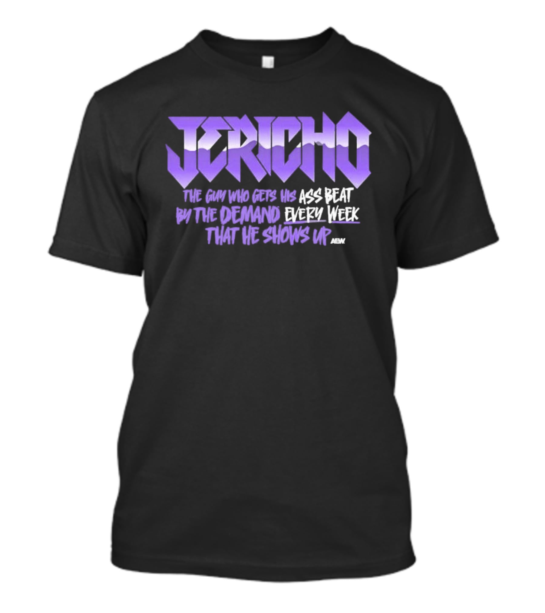 Jericho The Guy Who Gets His Ass Beat By The Demand Every Week That He Shows Up T-Shirt