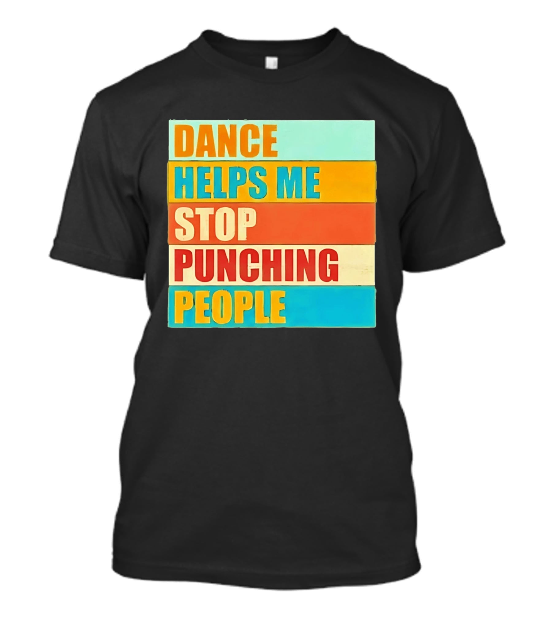 Dance Helps Me Stop Punching People T-Shirt