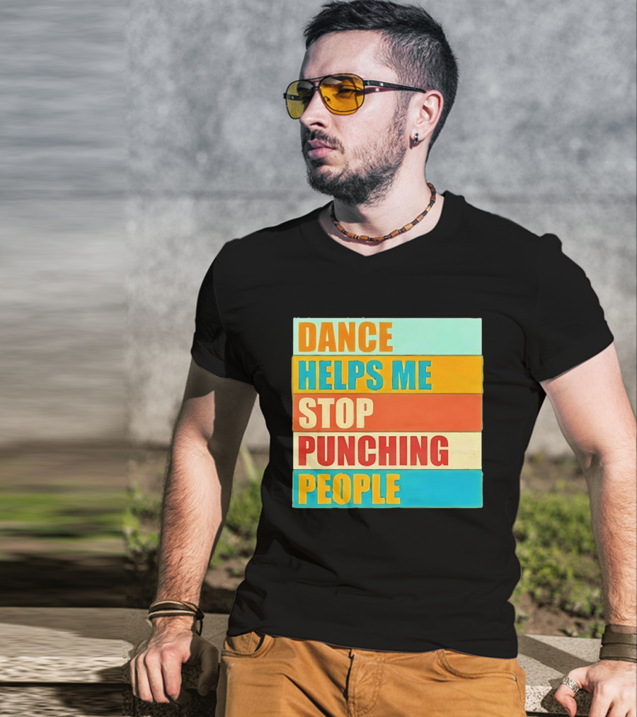 Dance Helps Me Stop Punching People T-Shirt