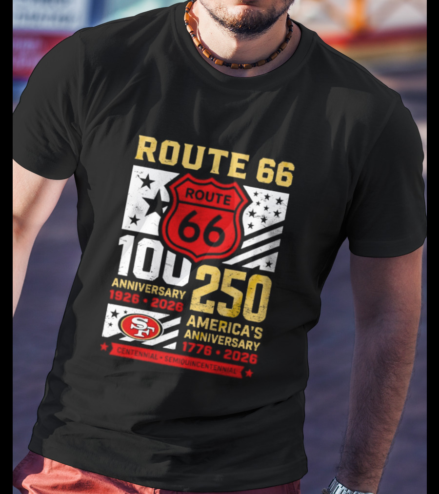 San Francisco 49ers Route 66 100th Anniversary 1926 2026 250th America's Anniversary 1776 2026 T-Shirt