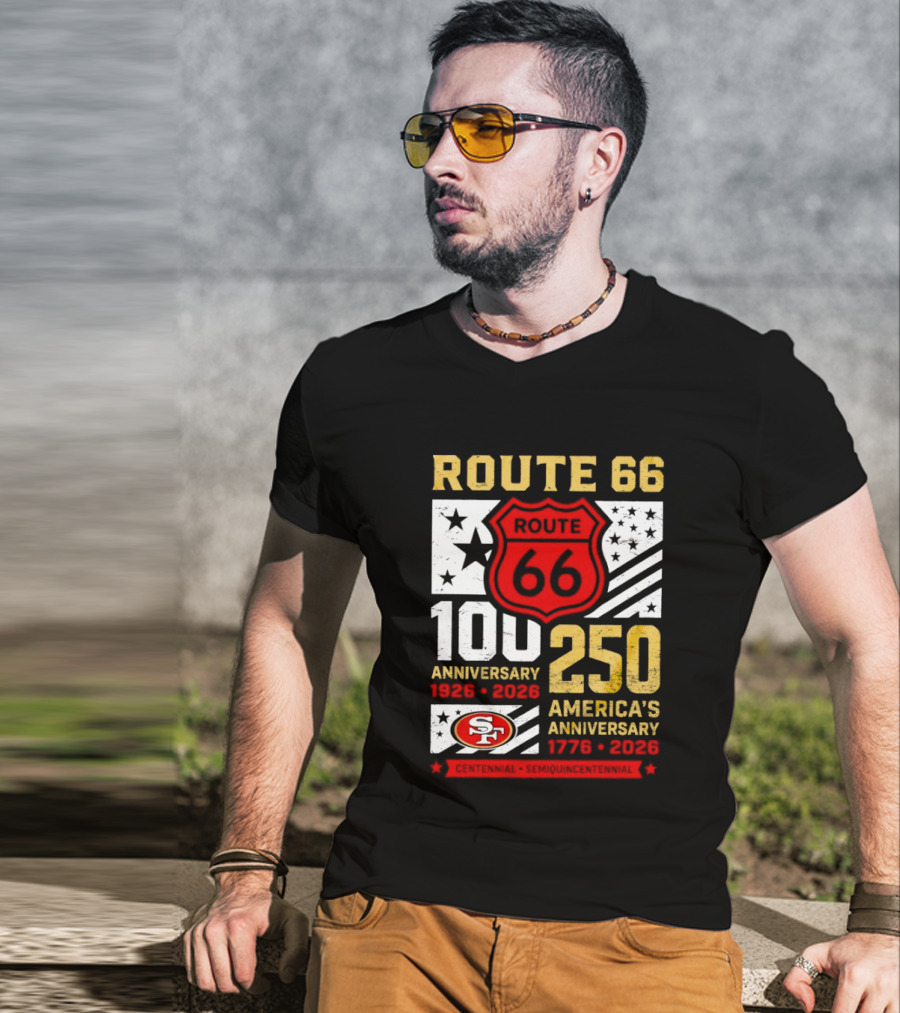 San Francisco 49ers Route 66 100th Anniversary 1926 2026 250th America's Anniversary 1776 2026 T-Shirt