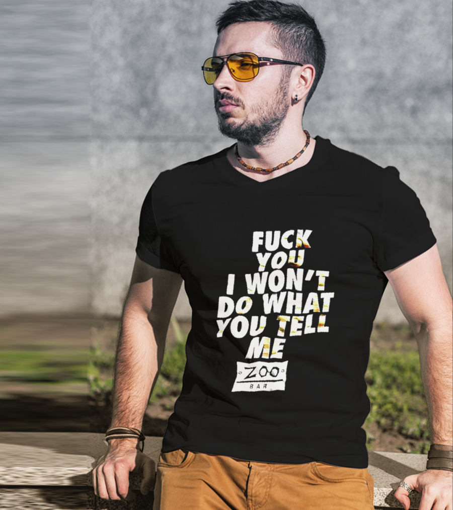 F You I Won't Do What You Tell Me Zoo Bar T-Shirt