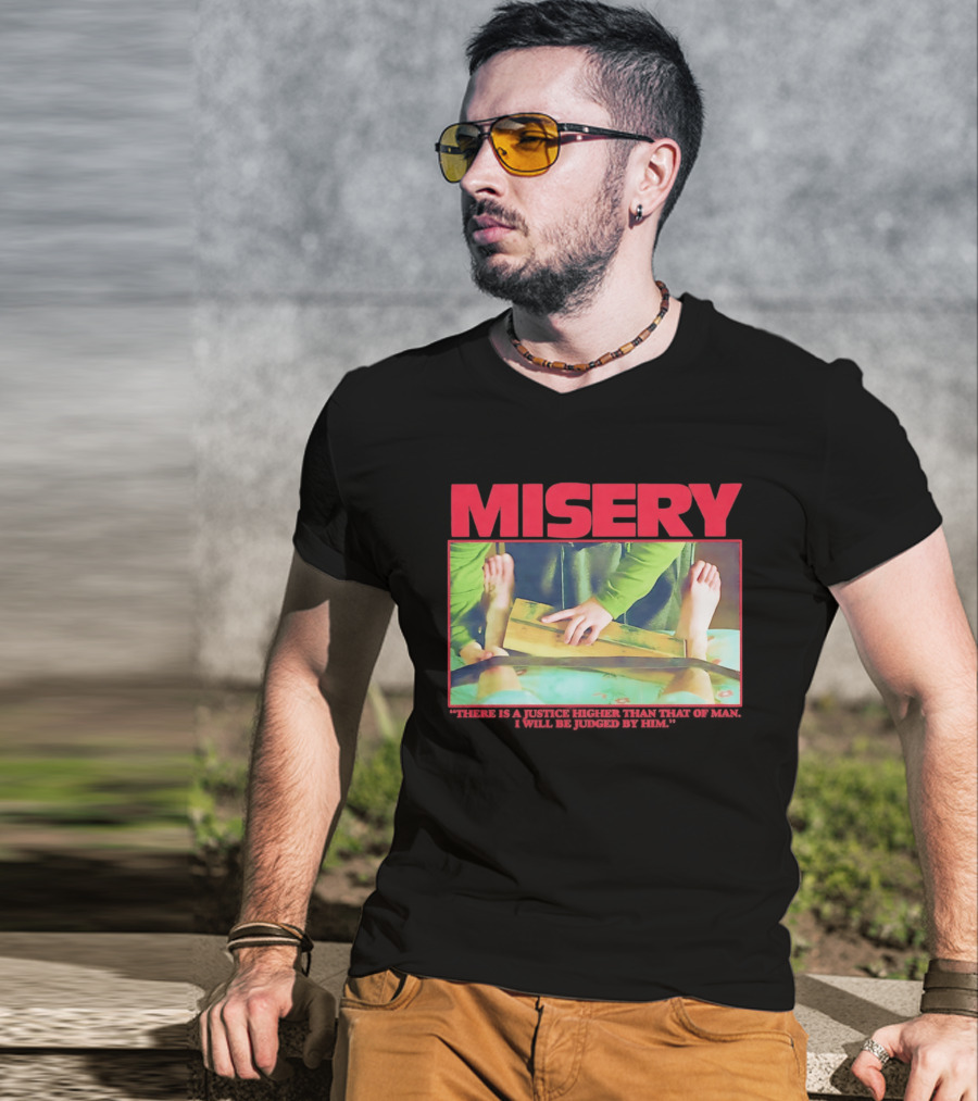 Misery There Is A Justice Higher Than That Of Man I Will Be Judged By Him T-Shirt