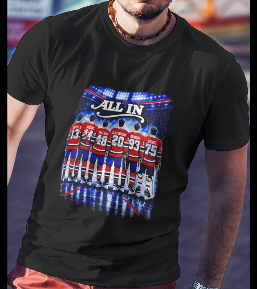Montreal Canadiens All In Caulfield Suzuki Hutson Slafkovsky Demidov Dobes T-Shirt