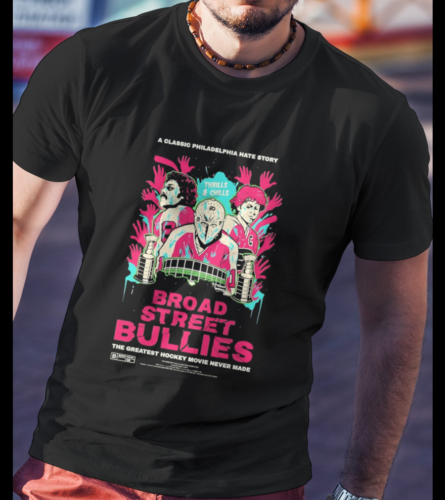 Philadelphia Flyers Broad Street Bullies A Classic Philadelphia Hate Story Thrills And Chills The Greatest Hockey Movie Never Made T-Shirt
