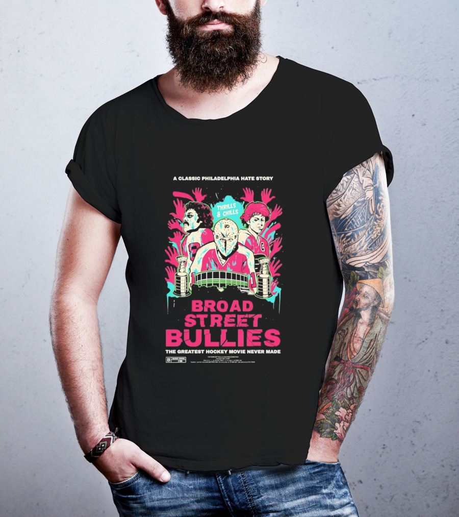 Philadelphia Flyers Broad Street Bullies A Classic Philadelphia Hate Story Thrills And Chills The Greatest Hockey Movie Never Made T-Shirt