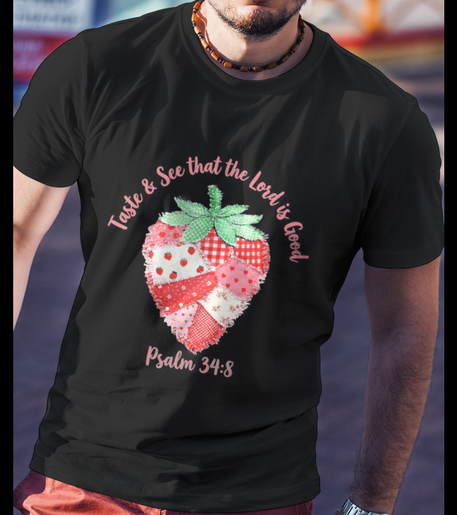 Taste And See That The Lord Is Good Psalm 34 8 Strawberry Patchwork Quilt T-Shirt