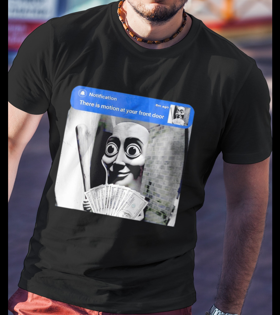 Notification 6m Ago There Is Motion At Your Front Door Sahur Meme With Dollar Bills T-Shirt