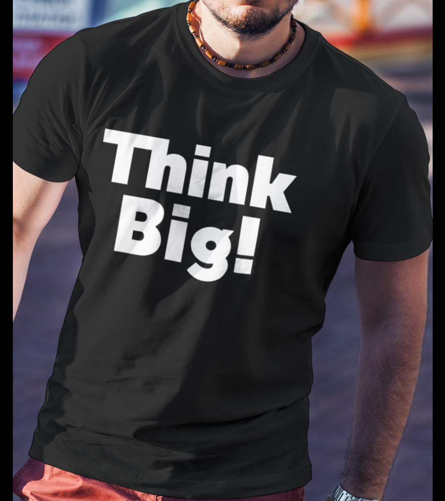 Think Big Bold Motivational T-Shirt