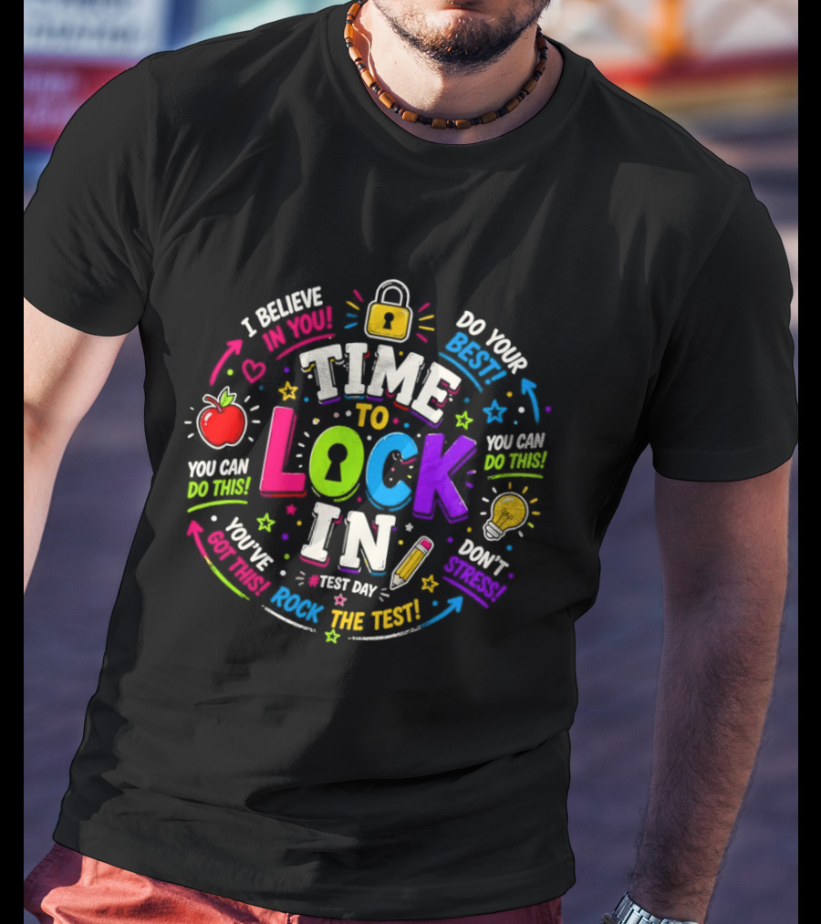 Time To Lock In Test Day Motivation You Can Do This Rock The Test T-Shirt