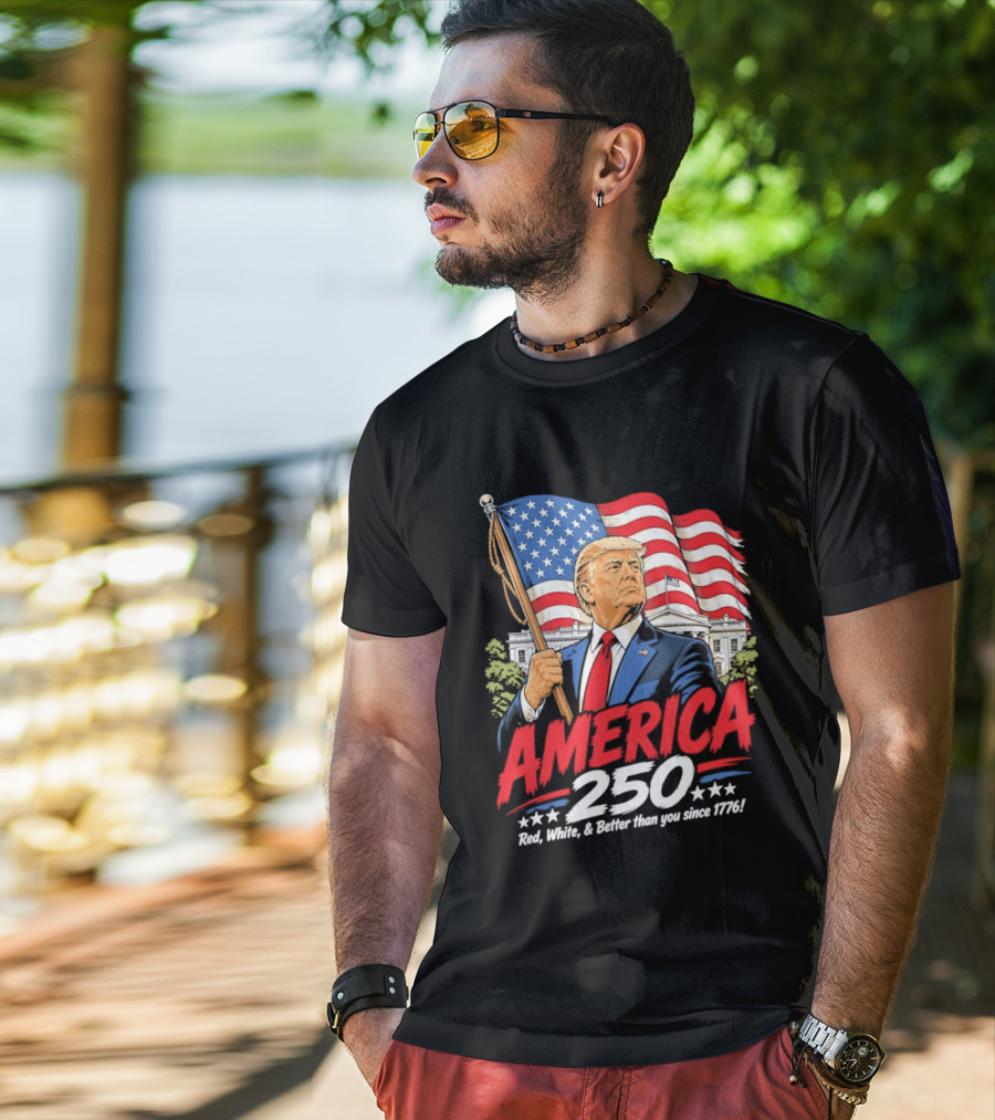 America 250 Red White Blue Patriotic Better Than Ever Since 1776 T-Shirt