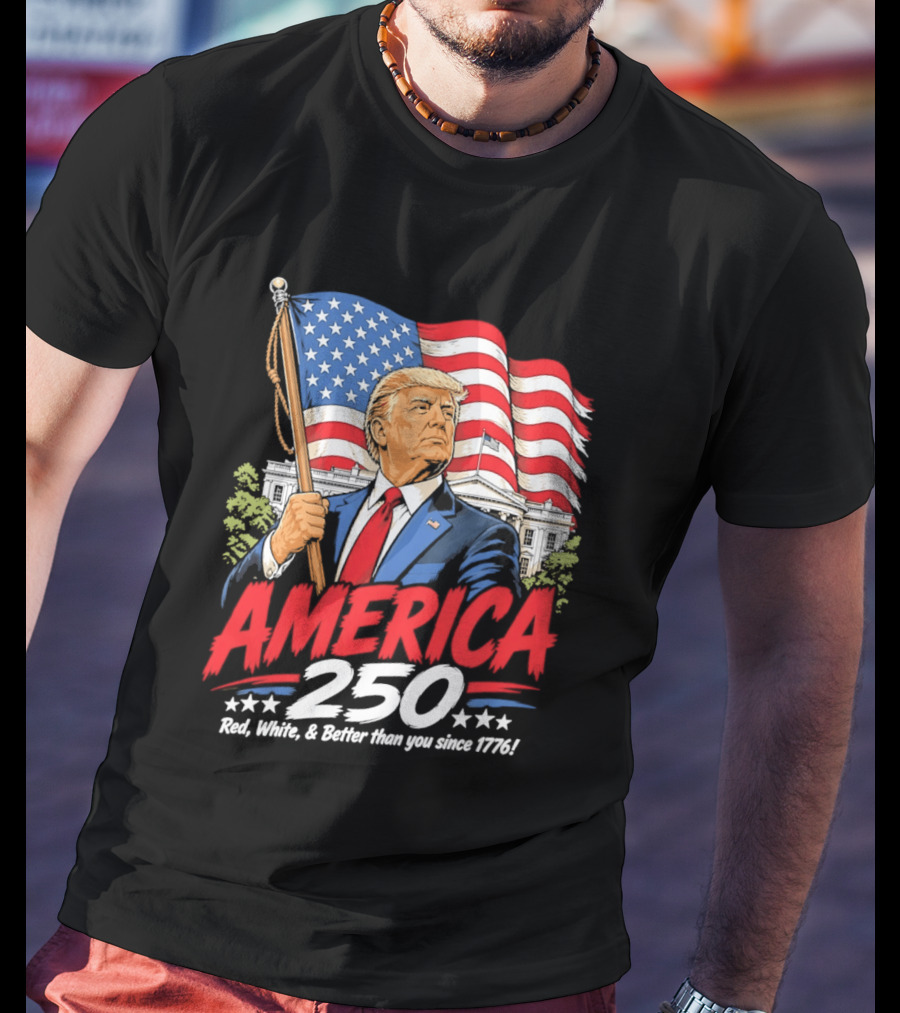 America 250 Red White Blue Patriotic Better Than Ever Since 1776 T-Shirt