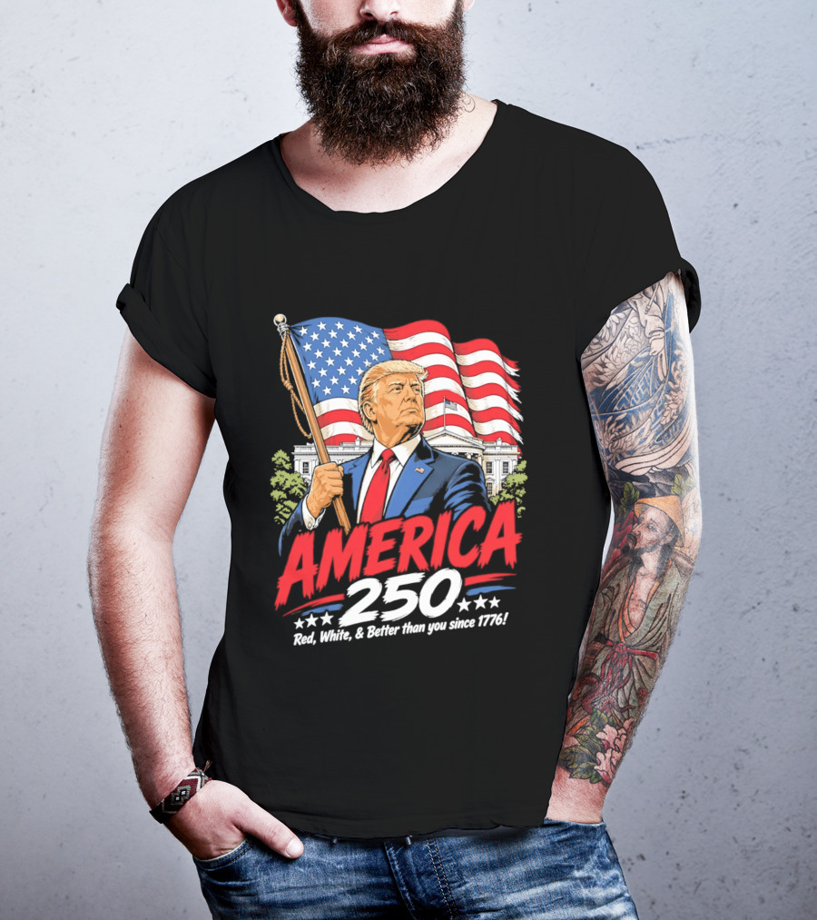 America 250 Red White Blue Patriotic Better Than Ever Since 1776 T-Shirt