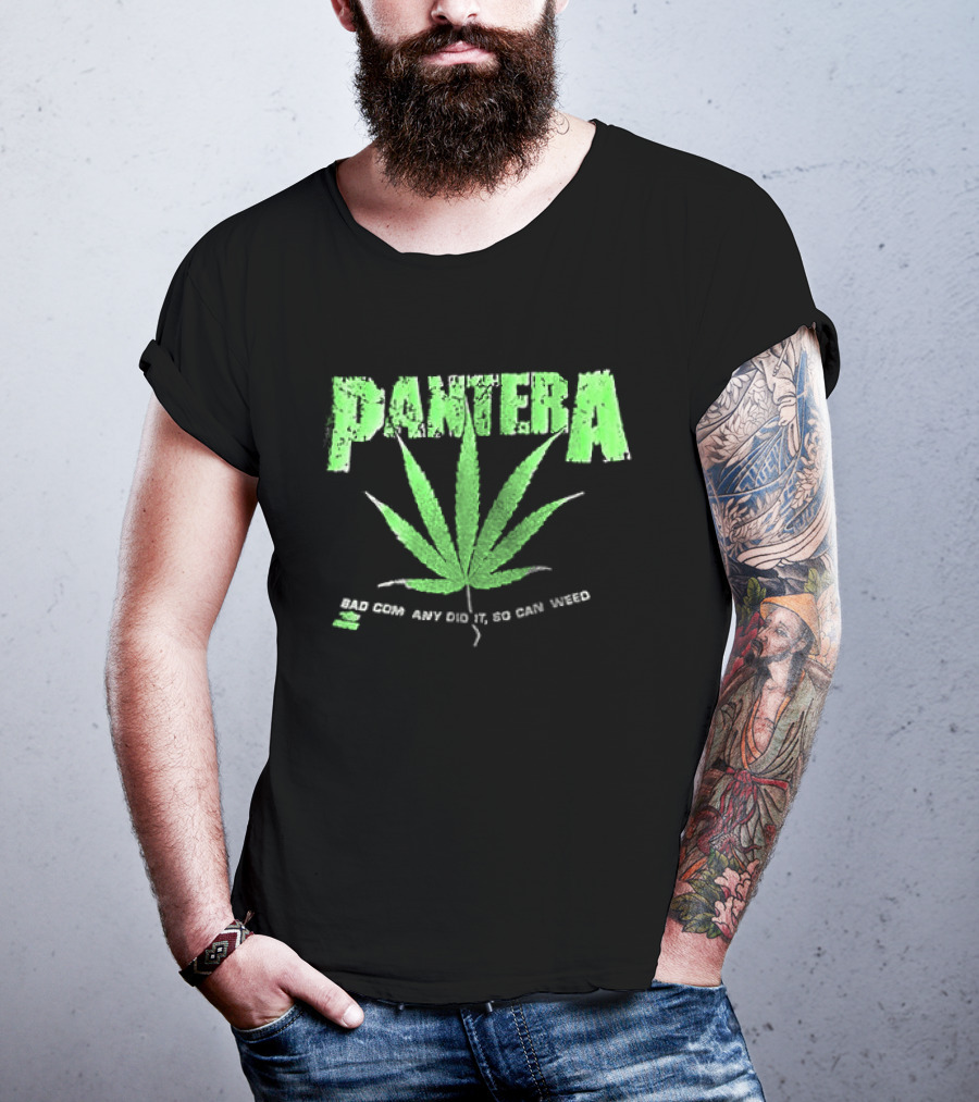 Pantera Weed Leaf Bad Company Did It So Can Weed T-Shirt