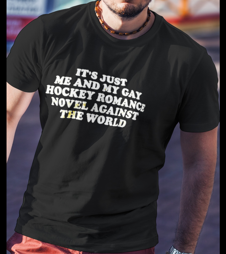 It's Just Me And My Gay Hockey Romance Novel Against The World T-Shirt
