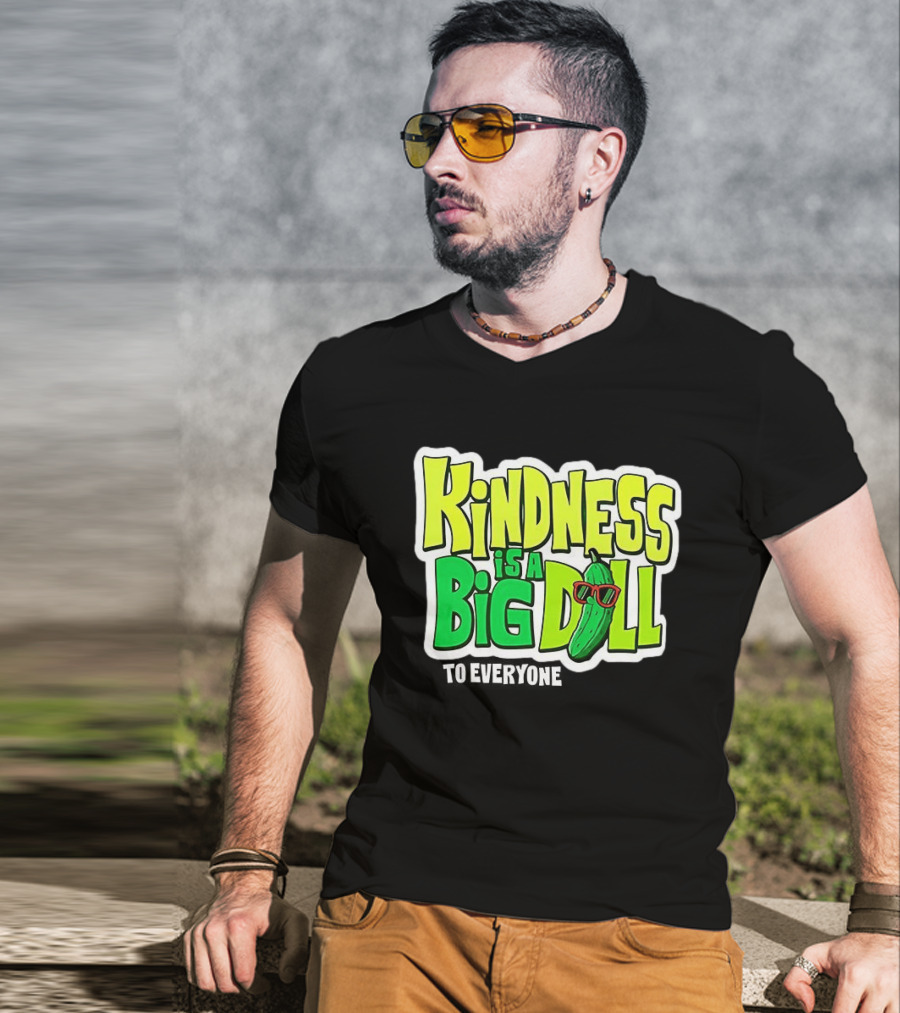 Kindness Is A Big Dill Pickle With Sunglasses T-Shirt
