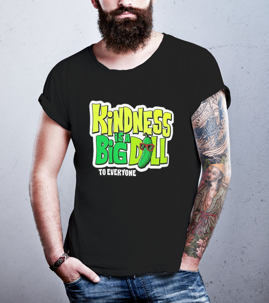 Kindness Is A Big Dill Pickle With Sunglasses T-Shirt