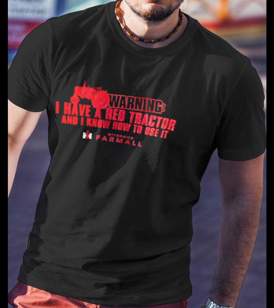 Warning I Have A Red Tractor And I Know How To Use It Farmall T-Shirt