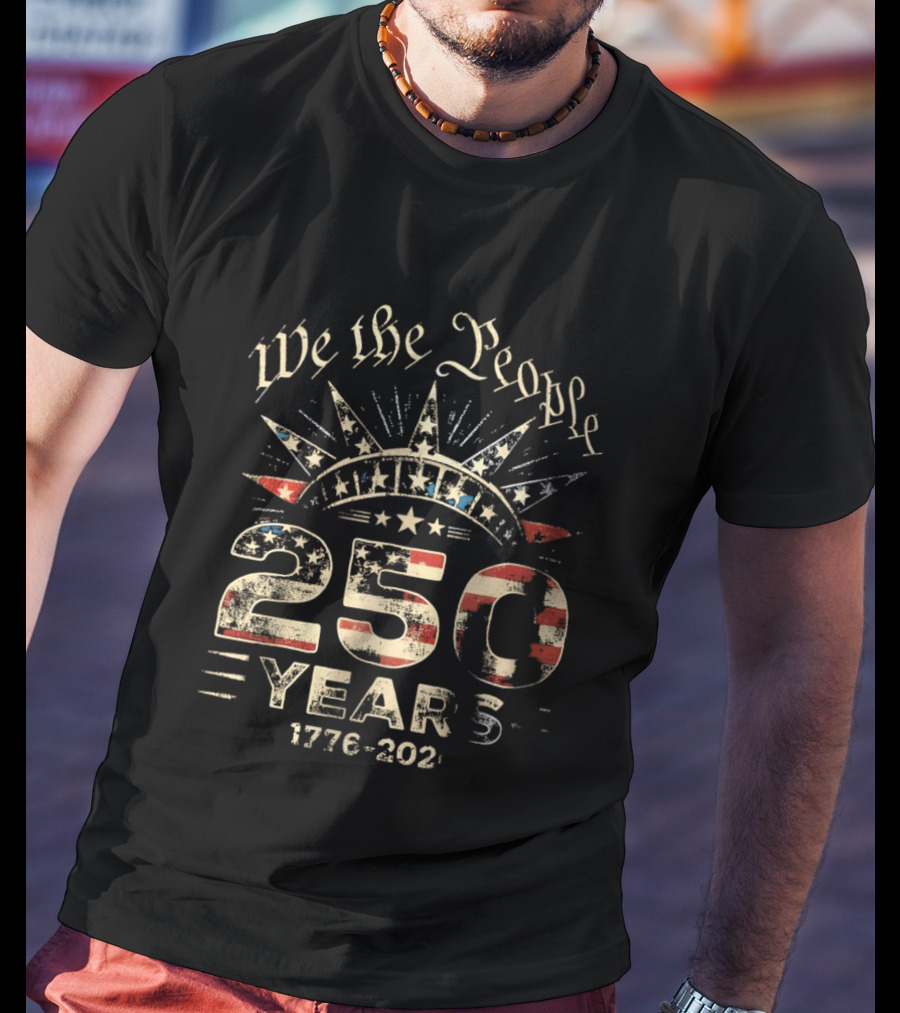 We The People 250 Years 1776 2026 American Independence Celebration T-Shirt