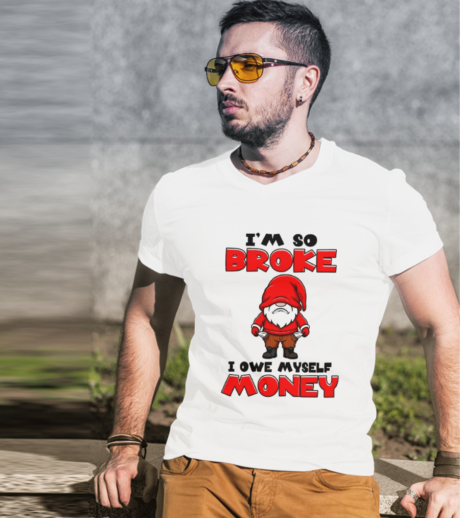 I'm So Broke I Owe Myself Money Funny Gnome Red T-Shirt