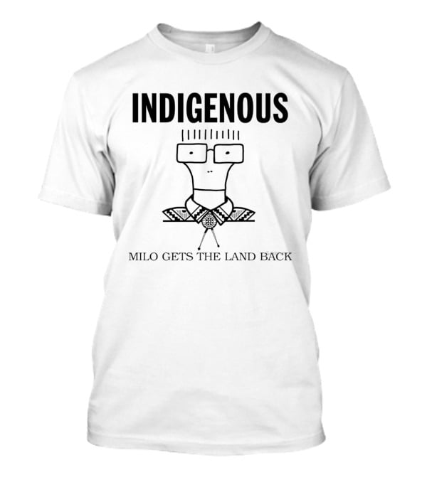 Indigenous Milo Gets The Land Back T-Shirt