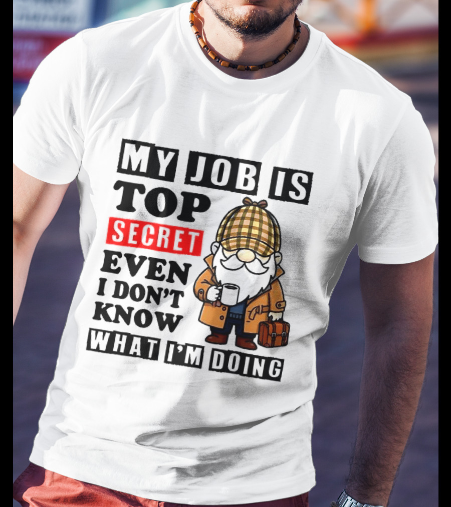 My Job Is Top Secret Even I Don't Know Sherlock Gnome T-Shirt